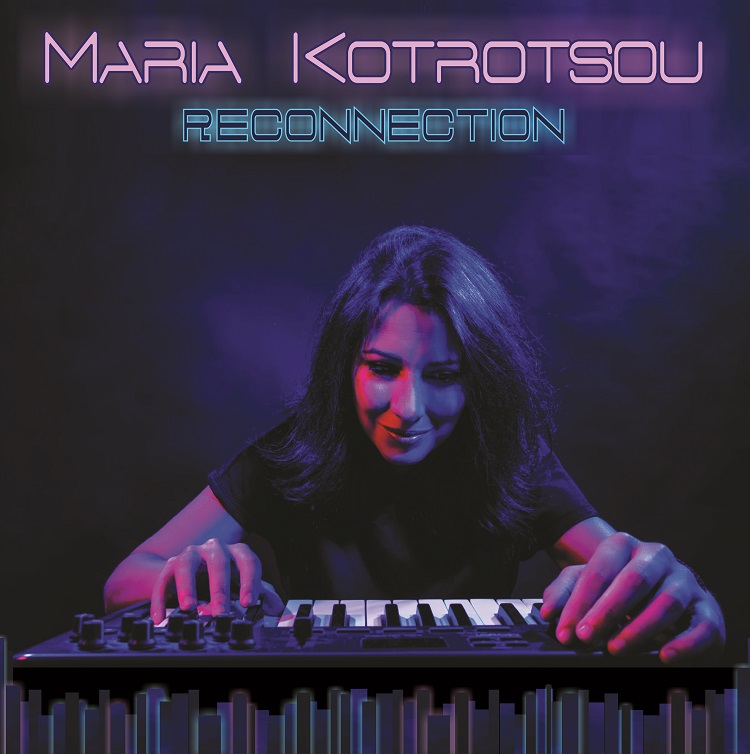 Με ηλεκτρονικό ήχο το νέο άλμπουμ RECONNECTION της διεθνούς φήμης Ελληνίδας μουσικού, Maria Kotrotsou, κυκλοφορεί και απολαμβάνει διθυραμβικές κριτικές